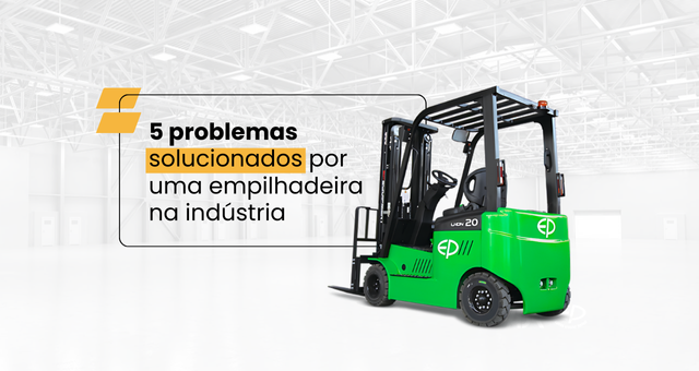 5 Problemas solucionados por uma empilhadeira na indústria