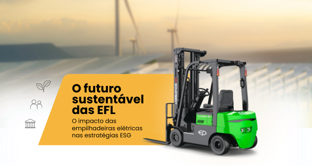 ESG e Empilhadeiras Elétricas: A Revolução Sustentável para Empresas de Logística e Distribuição