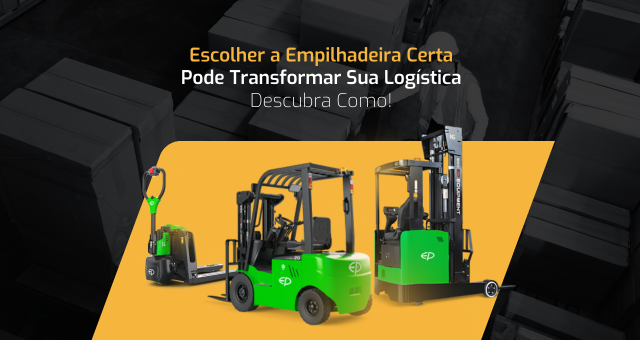 Escolher a empilhadeira certa pode transformar a sua logistica!